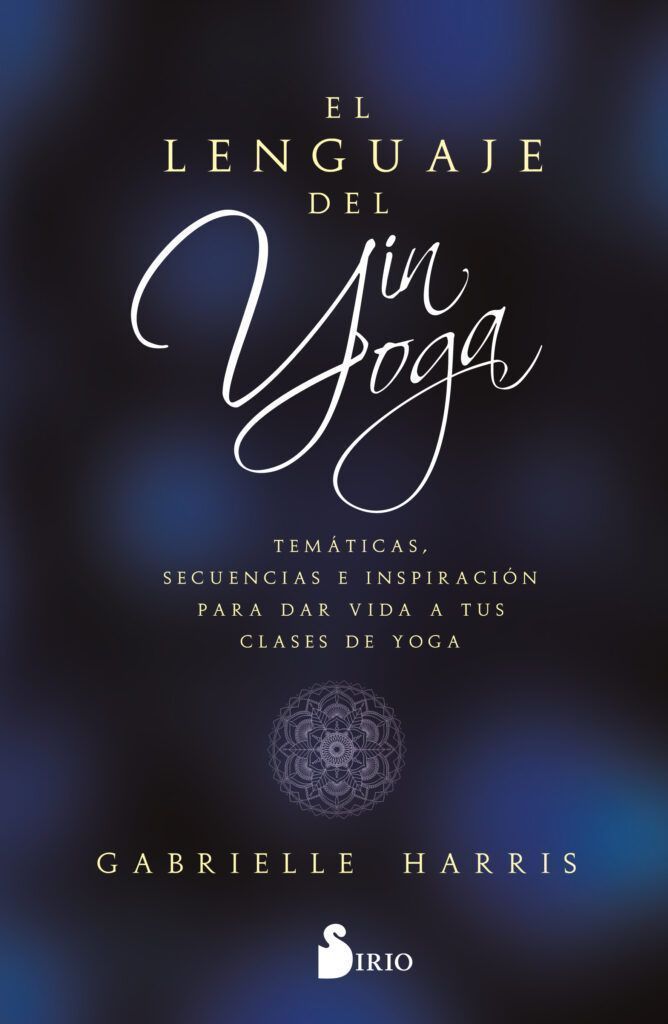 El lenguaje del Yin yoga (Editorial Sirio)